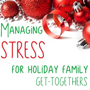 Managing Stress Family Holiday Get togethers